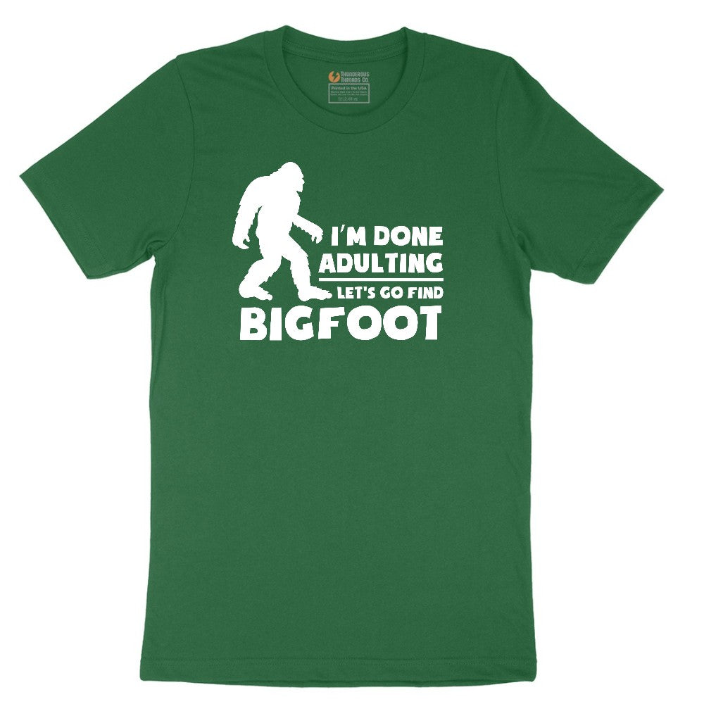 I'm Done Adulting Lets Go Find Bigfoot Short Sleeve Tee - Athletic Kelly