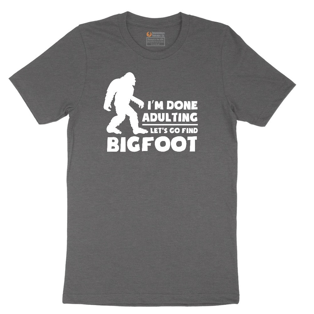 I'm Done Adulting Lets Go Find Bigfoot Short Sleeve Tee - Dark Heather Grey