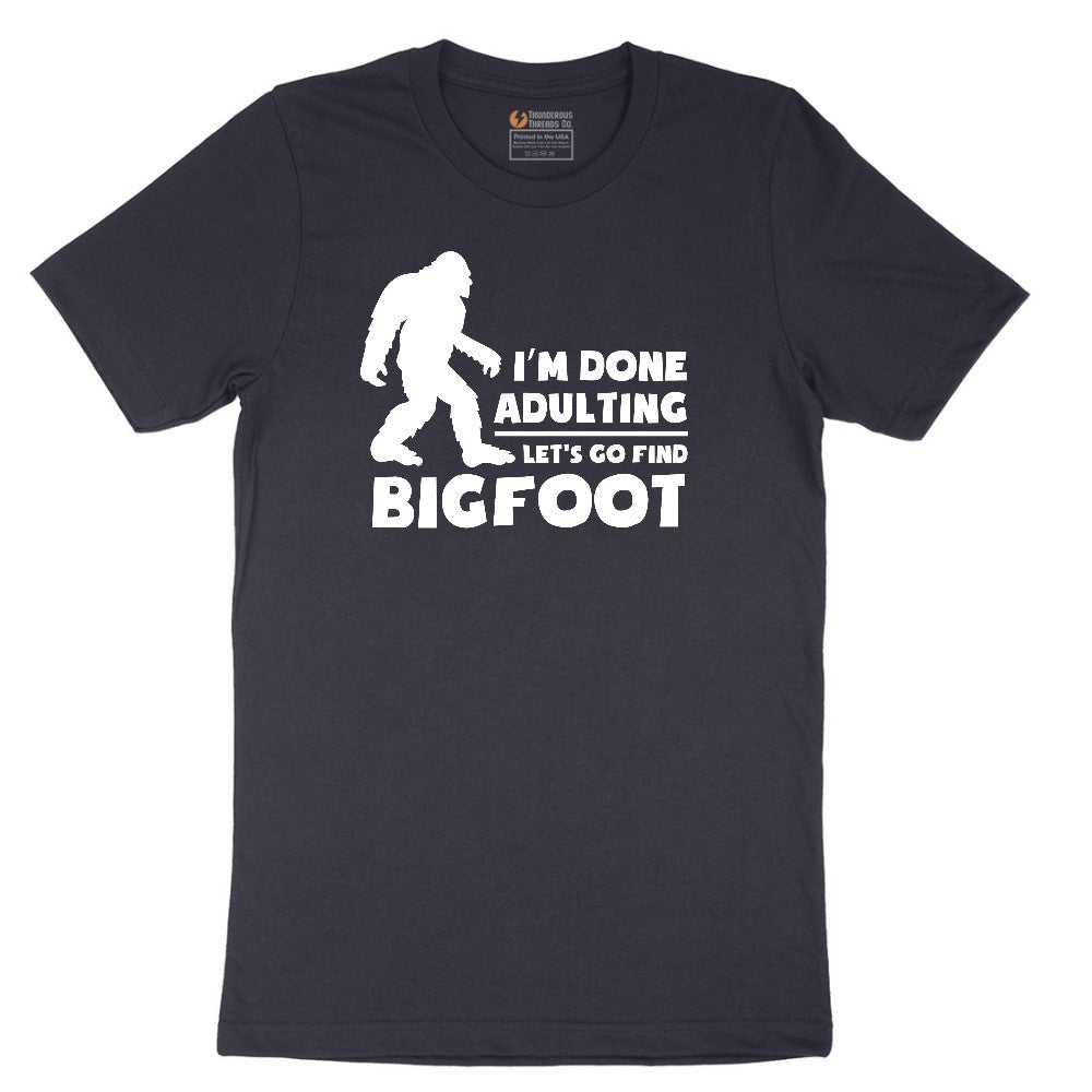 I'm Done Adulting Lets Go Find Bigfoot Short Sleeve Tee - Deep Navy