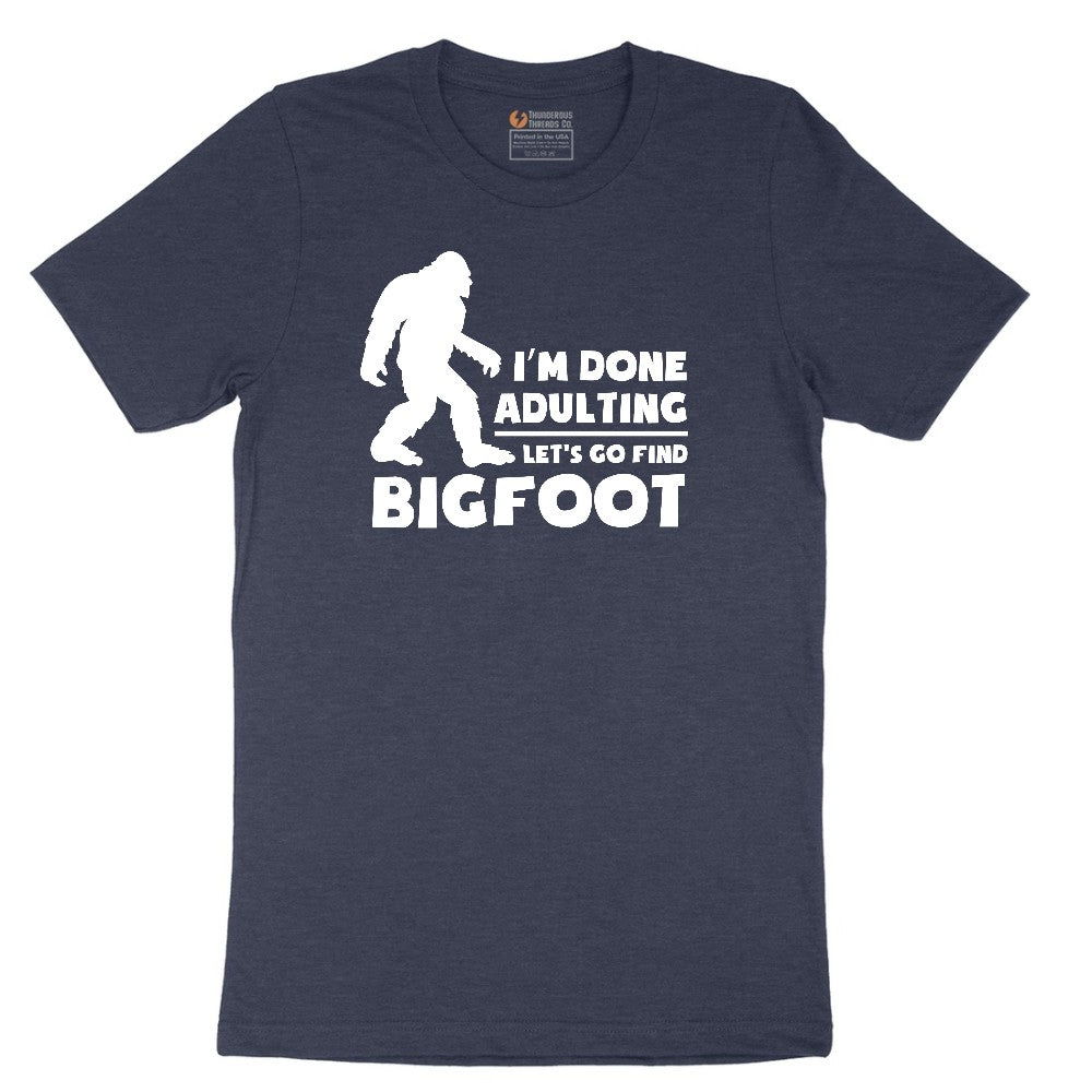 I'm Done Adulting Lets Go Find Bigfoot Short Sleeve Tee - Heather Navy