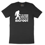 I'm Done Adulting Lets Go Find Bigfoot Short Sleeve Tee - Jet Black