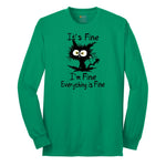 I'm Fine Its Fine Everything is Fine - Mens & Ladies T-Shirt Long Sleeve Tee - Kelly Green