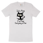 I'm Fine Its Fine Everything is Fine - Mens & Ladies T-Shirt Short Sleeve Tee - White