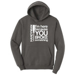 I'm Here Because You Broke Something Version 1 Hoodie - Charcoal