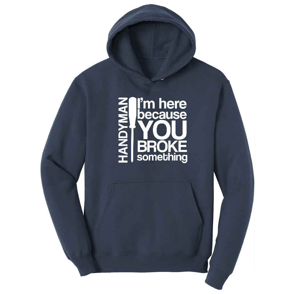 I'm Here Because You Broke Something Version 1 Hoodie - Navy