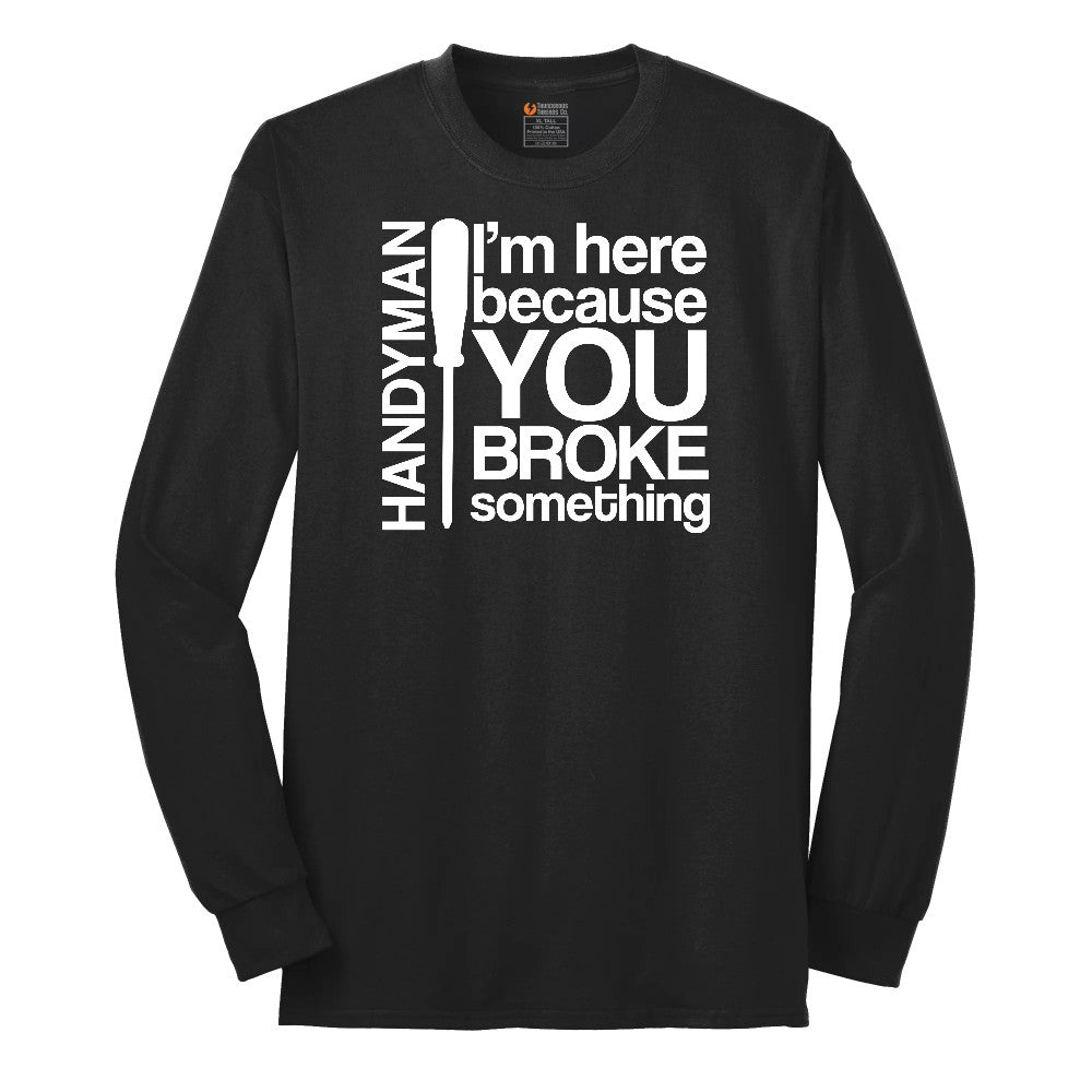 I'm Here Because You Broke Something Version 1 Long Sleeve Tee - Jet Black