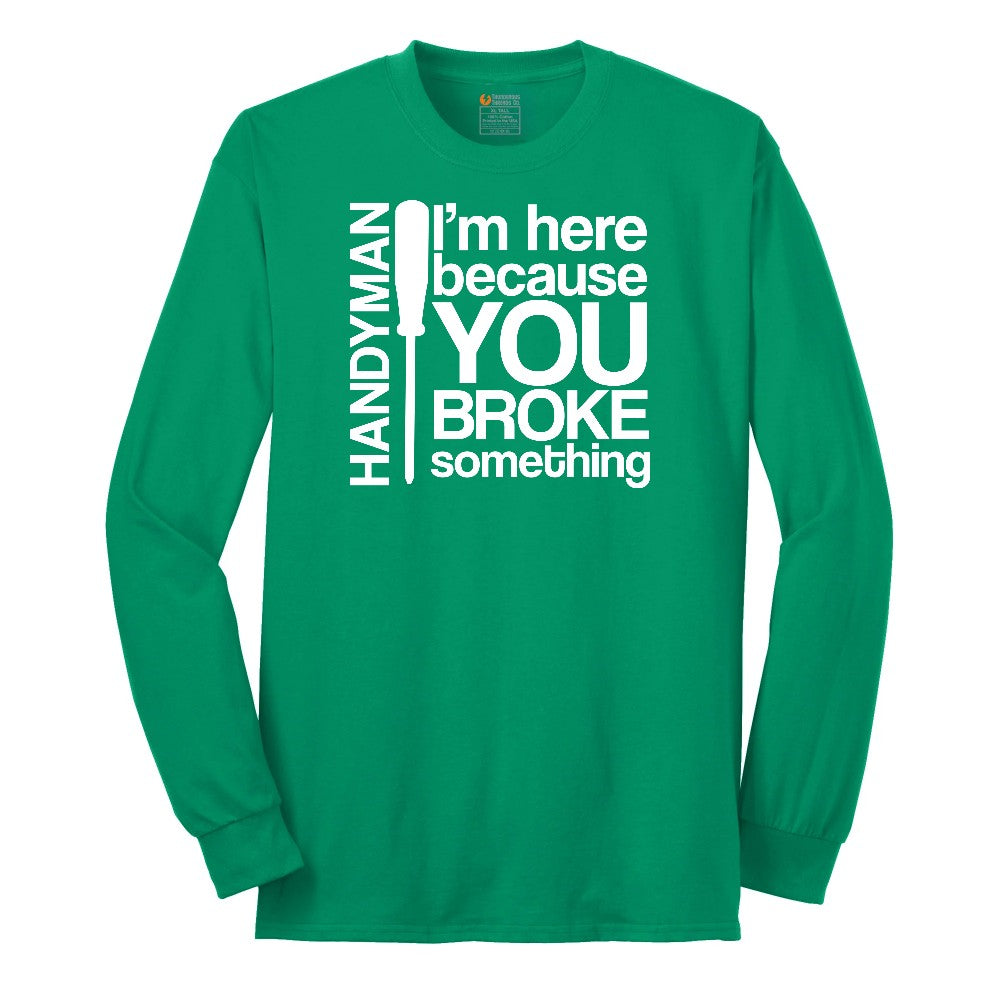 I'm Here Because You Broke Something Version 1 Long Sleeve Tee - Kelly Green