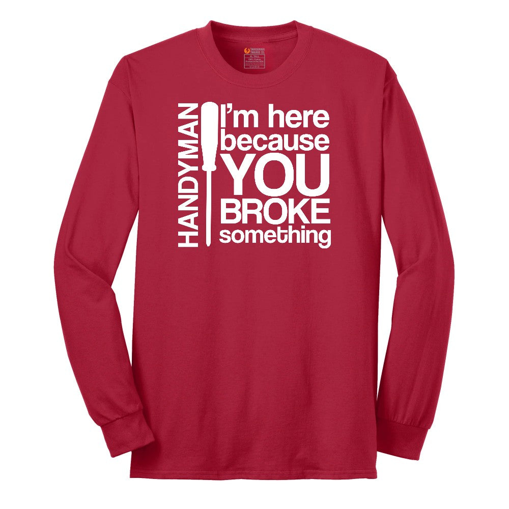 I'm Here Because You Broke Something Version 1 Long Sleeve Tee - Red