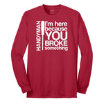 I'm Here Because You Broke Something Version 1 Long Sleeve Tee - Red