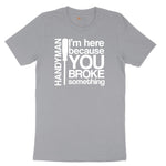 I'm Here Because You Broke Something Version 1 Short Sleeve Tee - Athletic Heather Grey