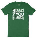 I'm Here Because You Broke Something Version 1 Short Sleeve Tee - Athletic Kelly