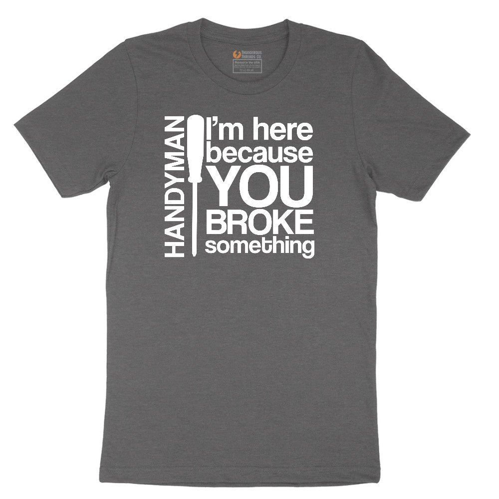 I'm Here Because You Broke Something Version 1 Short Sleeve Tee - Dark Heather Grey