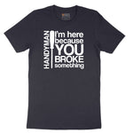 I'm Here Because You Broke Something Version 1 Short Sleeve Tee - Deep Navy
