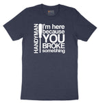 I'm Here Because You Broke Something Version 1 Short Sleeve Tee - Heather Navy