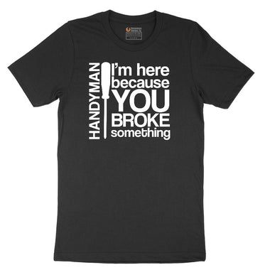 I'm Here Because You Broke Something Version 1 Short Sleeve Tee - Jet Black