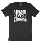 I'm Here Because You Broke Something Version 1 Short Sleeve Tee - Jet Black