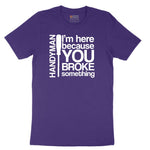 I'm Here Because You Broke Something Version 1 Short Sleeve Tee - Team Purple