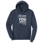I'm Here Because You Broke Something Version 2 Hoodie - Navy