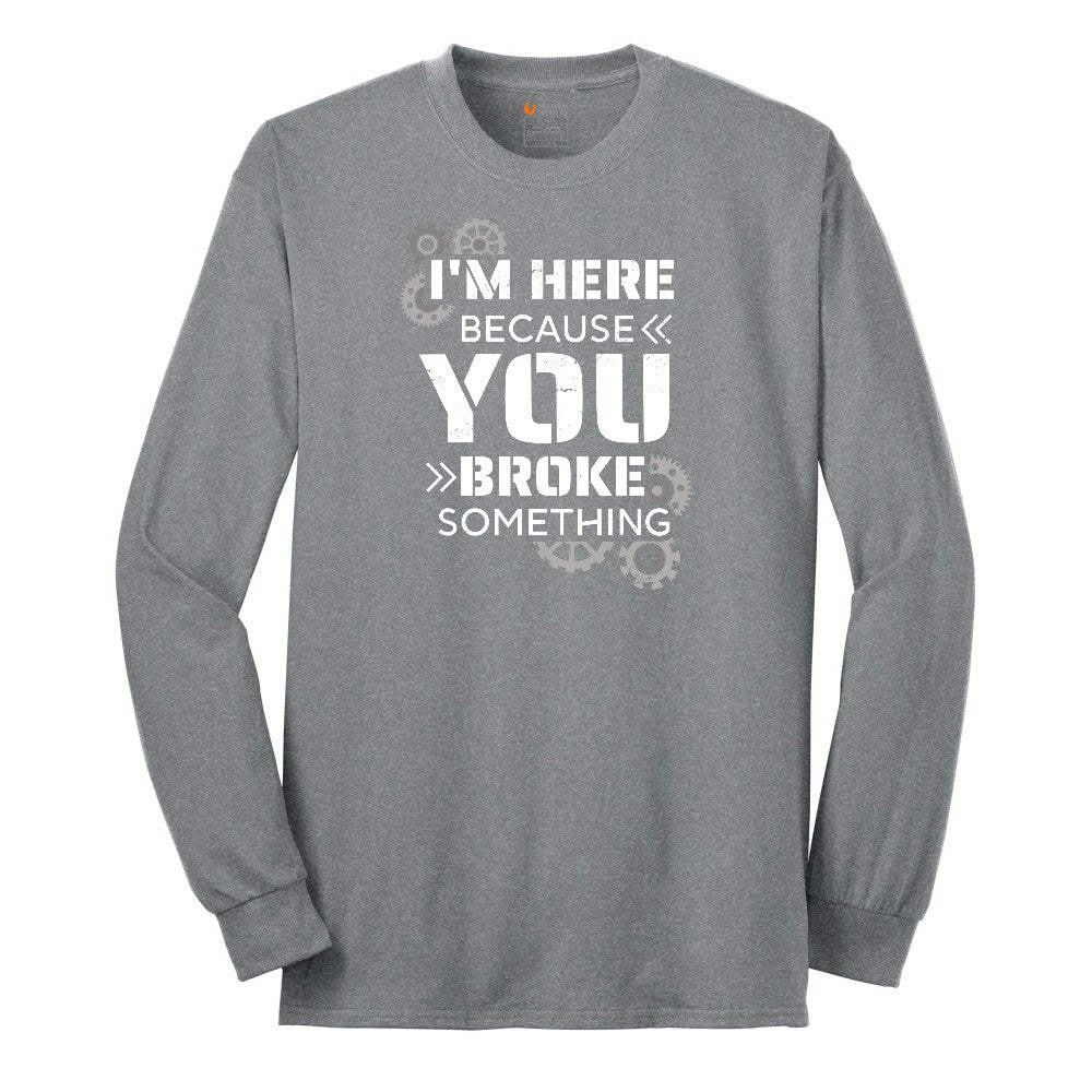 I'm Here Because You Broke Something Version 2 Long Sleeve Tee - Athletic Grey