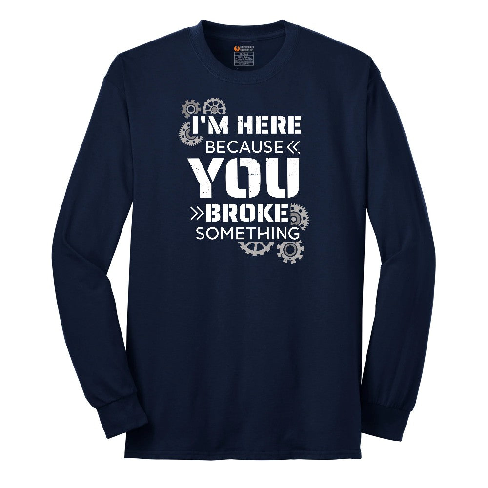 I'm Here Because You Broke Something Version 2 Long Sleeve Tee - Navy