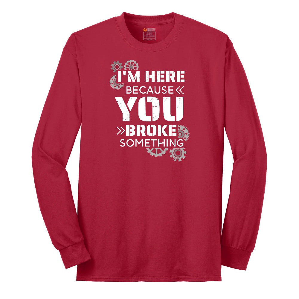 I'm Here Because You Broke Something Version 2 Long Sleeve Tee - Red