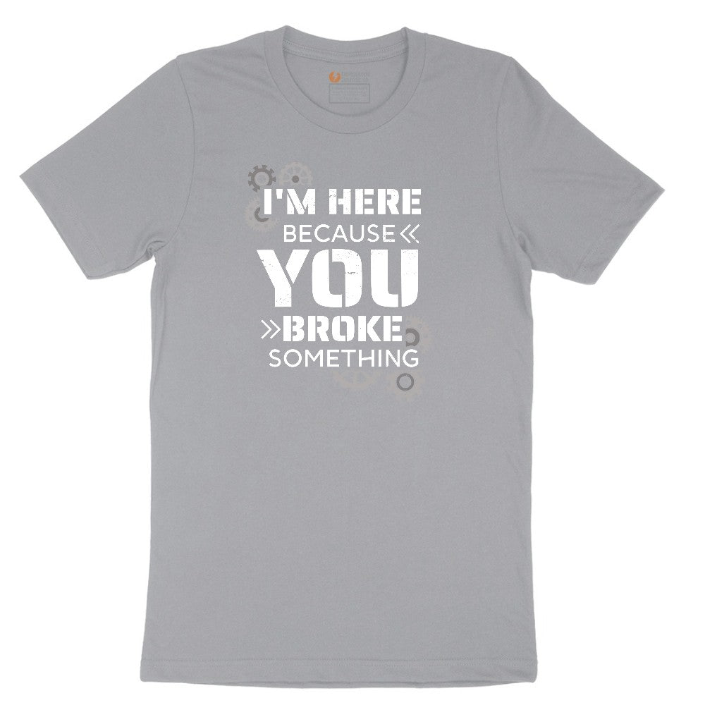 I'm Here Because You Broke Something Version 2 Short Sleeve Tee - Athletic Heather Grey