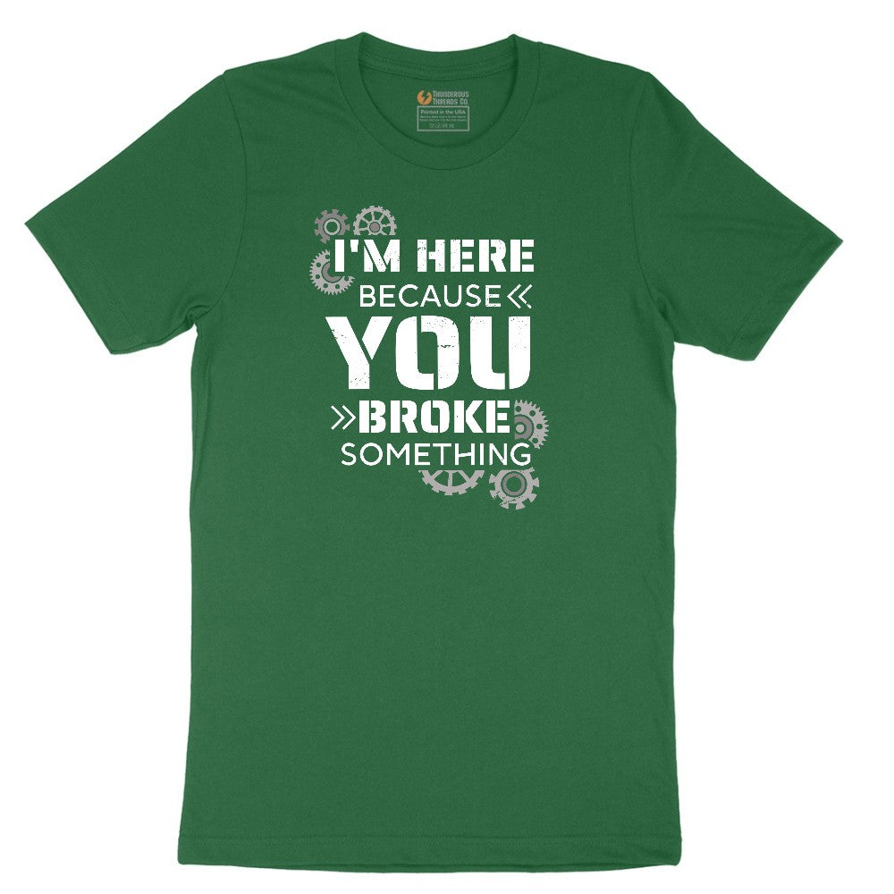 I'm Here Because You Broke Something Version 2 Short Sleeve Tee - Athletic Kelly