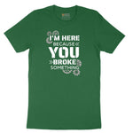 I'm Here Because You Broke Something Version 2 Short Sleeve Tee - Athletic Kelly