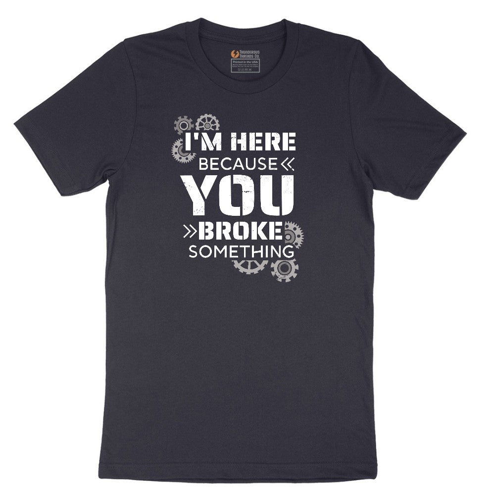 I'm Here Because You Broke Something Version 2 Short Sleeve Tee - Deep Navy