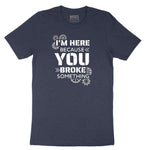 I'm Here Because You Broke Something Version 2 Short Sleeve Tee - Heather Navy