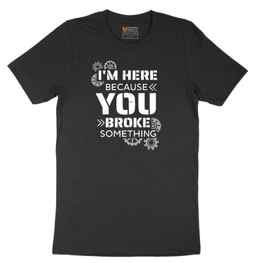 I'm Here Because You Broke Something Version 2 Short Sleeve Tee - Jet Black