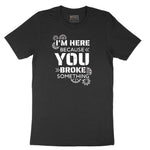 I'm Here Because You Broke Something Version 2 Short Sleeve Tee - Jet Black