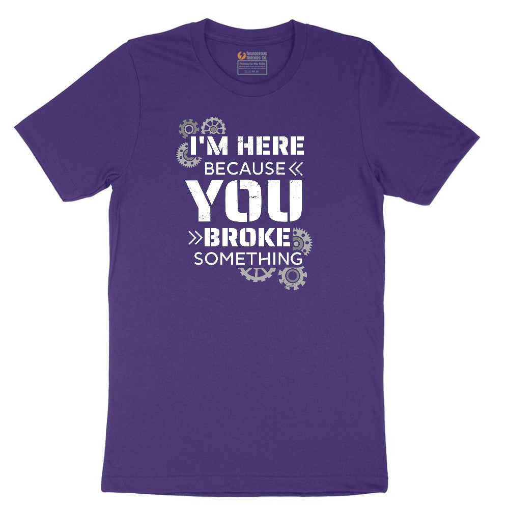 I'm Here Because You Broke Something Version 2 Short Sleeve Tee - Team Purple