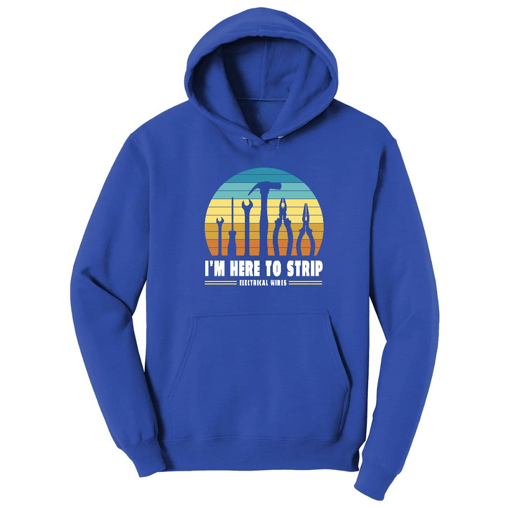 I'm Here to Strip Electrical Wires Hoodie - True Royal