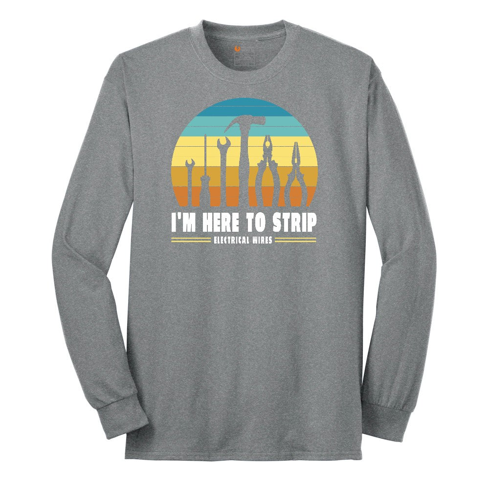 I'm Here to Strip Electrical Wires Long Sleeve Tee - Athletic Grey
