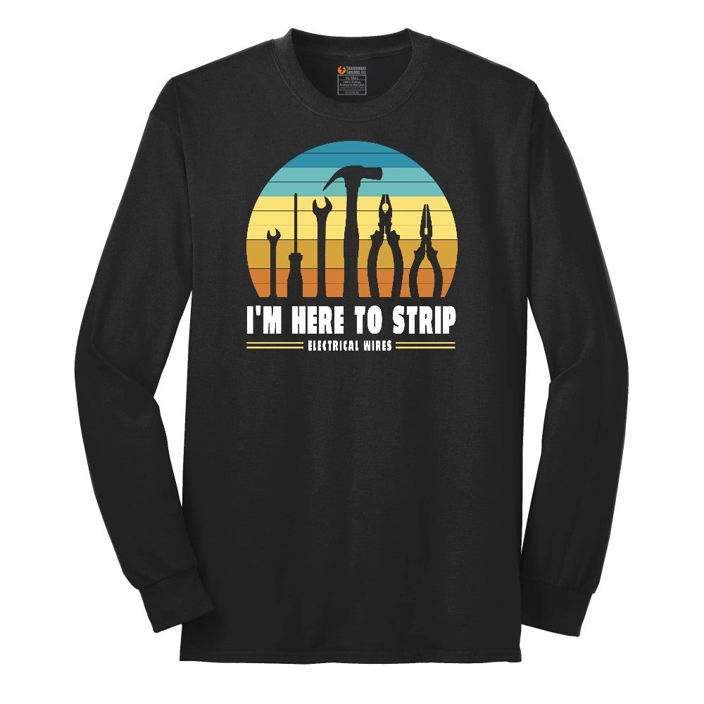 I'm Here to Strip Electrical Wires Long Sleeve Tee - Jet Black