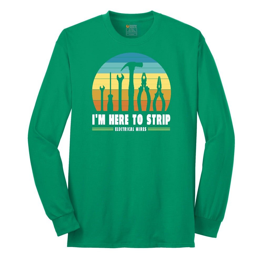 I'm Here to Strip Electrical Wires Long Sleeve Tee - Kelly Green