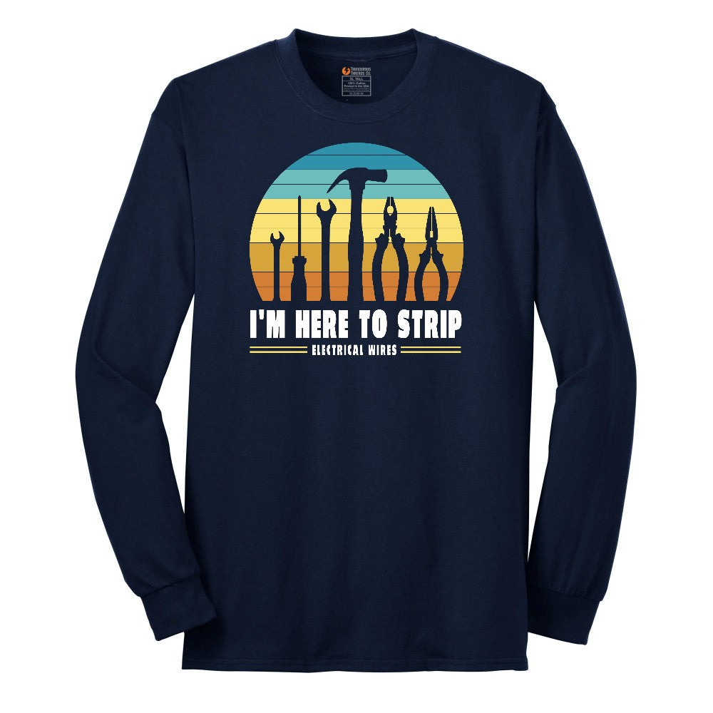 I'm Here to Strip Electrical Wires Long Sleeve Tee - Navy