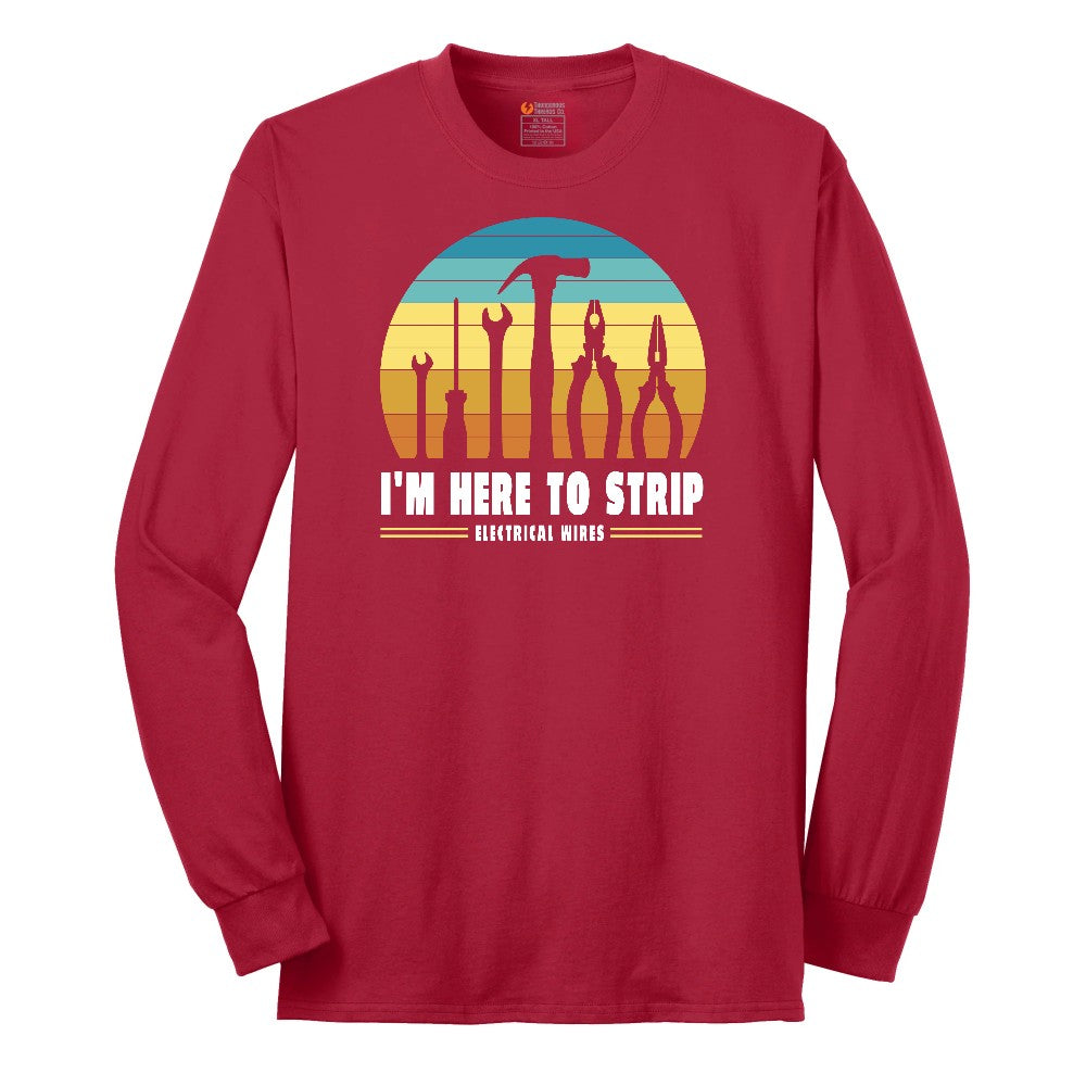 I'm Here to Strip Electrical Wires Long Sleeve Tee - Red
