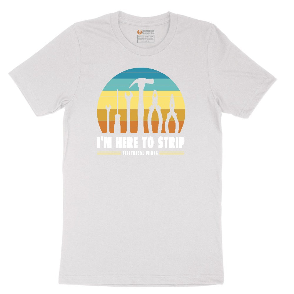 I'm Here to Strip Electrical Wires Short Sleeve Tee - White