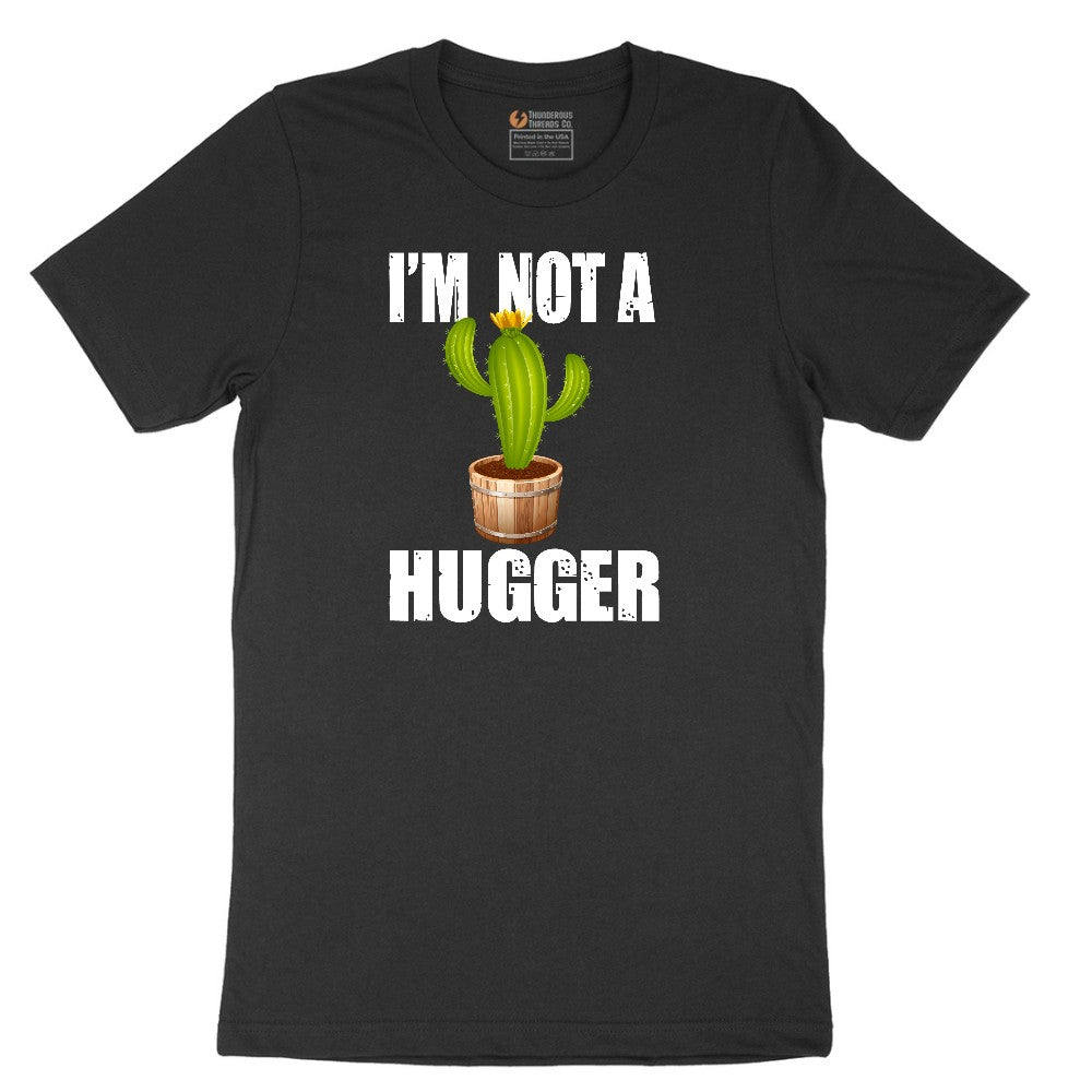 I'm Not a Hugger - Mens & Ladies T-Shirt Short Sleeve Tee - Jet Black