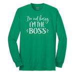 I'm Not Bossy I'm the Boss - Mens & Ladies T-Shirt Long Sleeve Tee - Kelly Green