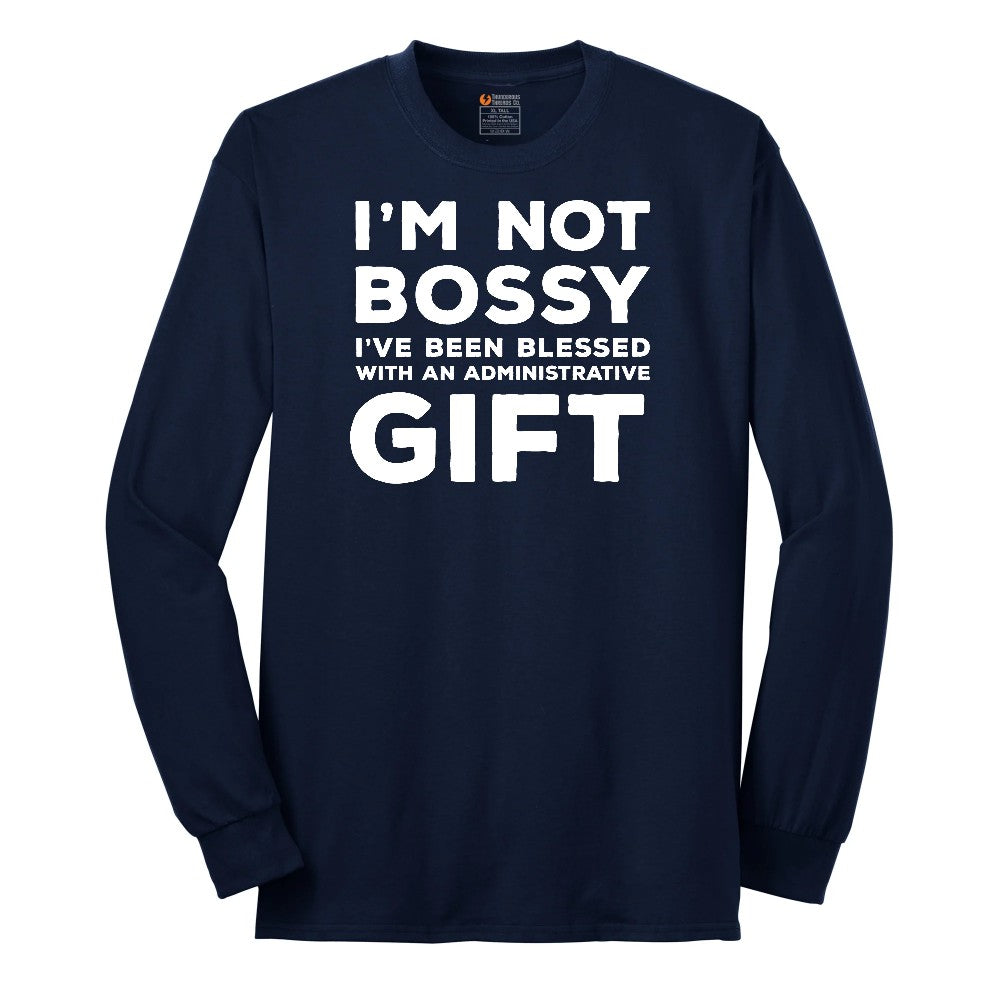 I'm Not Bossy I've Been Blessed with an Administrative Gift - Mens & Ladies T-Shirt Long Sleeve Tee - Navy