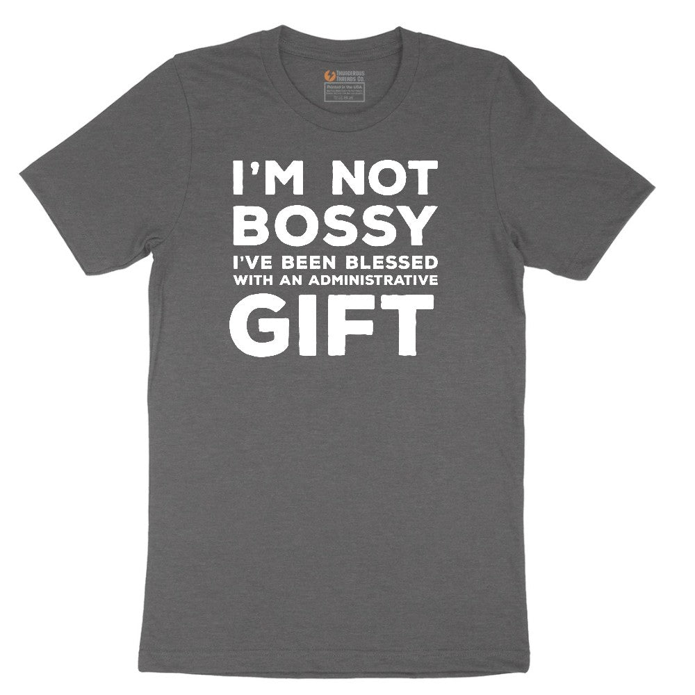 I'm Not Bossy I've Been Blessed with an Administrative Gift - Mens & Ladies T-Shirt Short Sleeve Tee - Dark Heather Grey