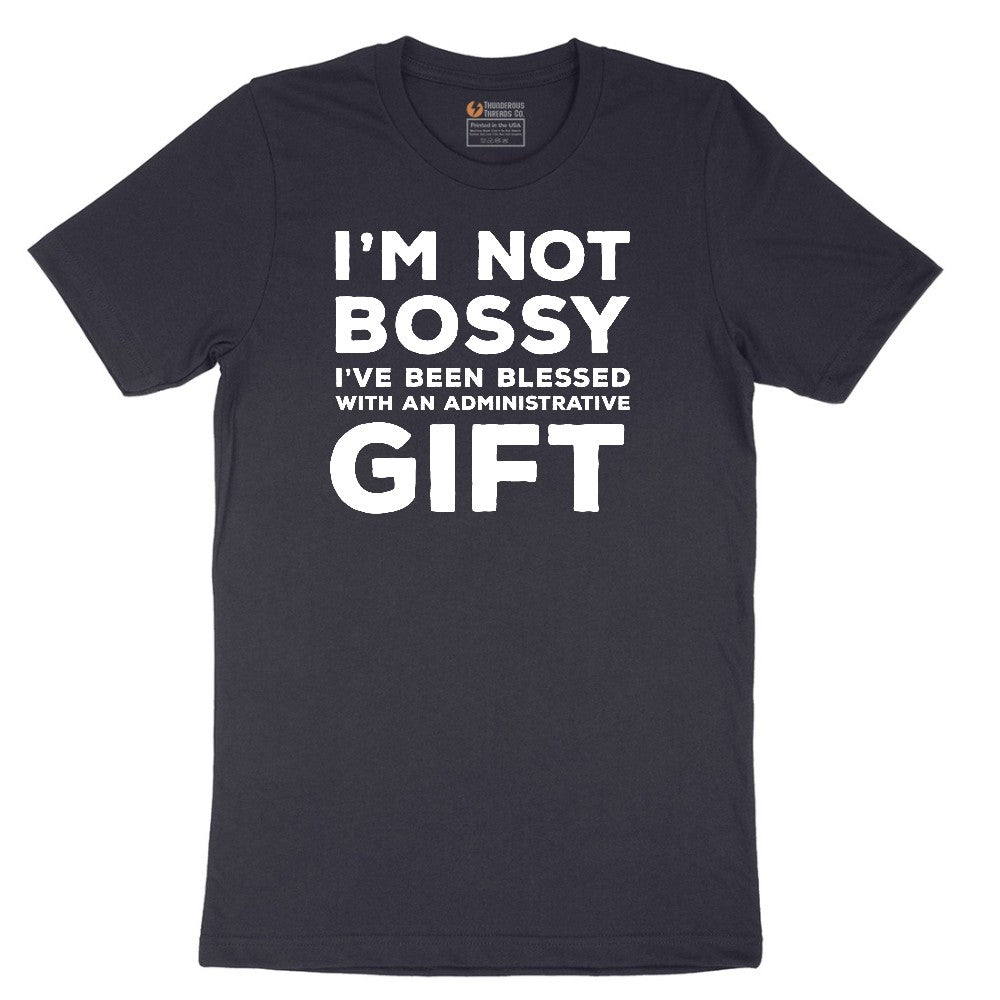 I'm Not Bossy I've Been Blessed with an Administrative Gift - Mens & Ladies T-Shirt Short Sleeve Tee - Deep Navy