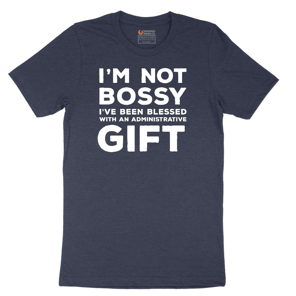 I'm Not Bossy I've Been Blessed with an Administrative Gift - Mens & Ladies T-Shirt Short Sleeve Tee - Heather Navy