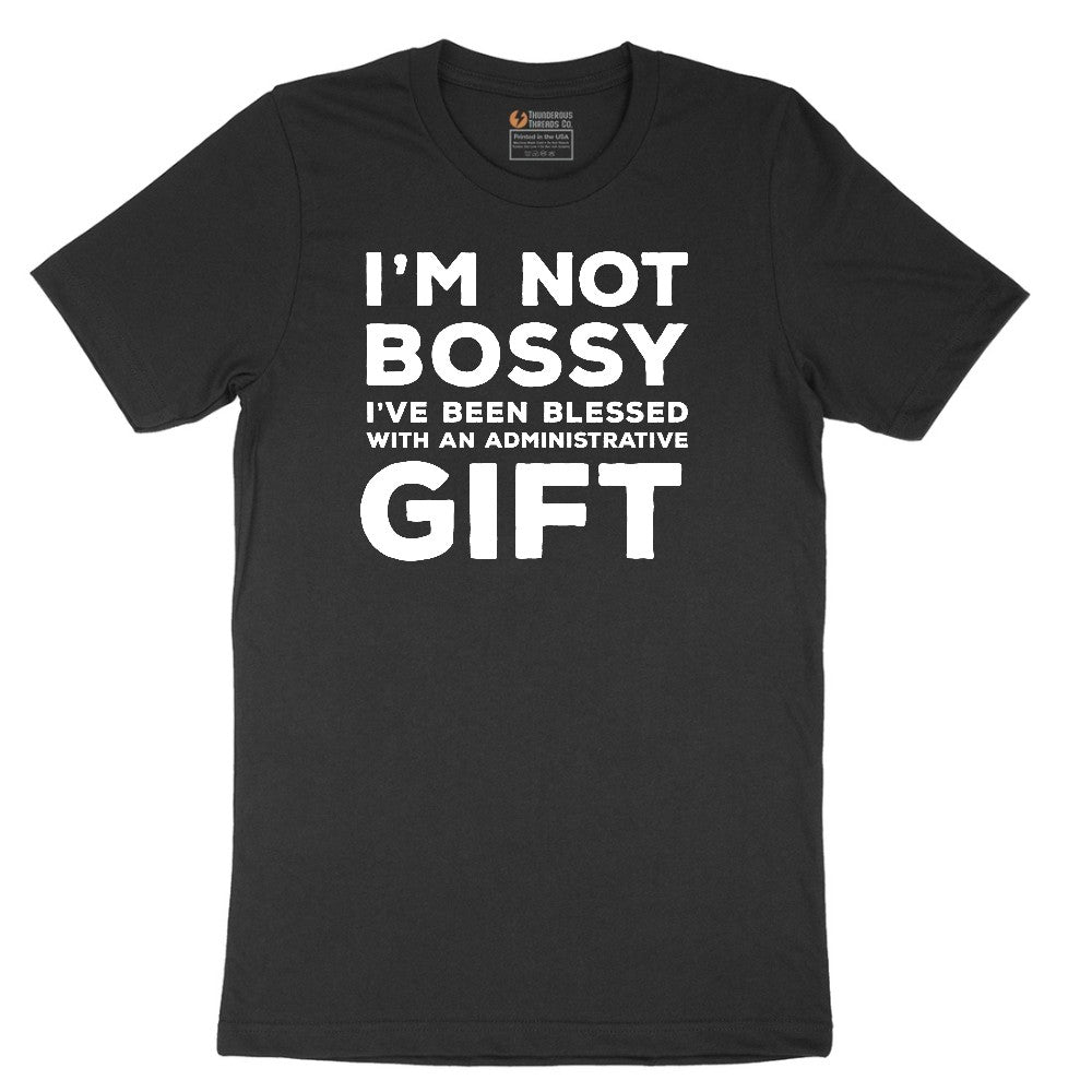 I'm Not Bossy I've Been Blessed with an Administrative Gift - Mens & Ladies T-Shirt Short Sleeve Tee - Jet Black