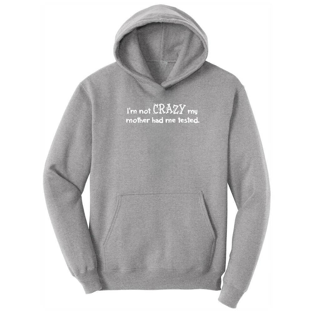 I'm Not Crazy My Mother Had Me Tested - Mens & Ladies T-Shirt Hoodie - Athletic Heather