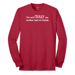 I'm Not Crazy My Mother Had Me Tested - Mens & Ladies T-Shirt Long Sleeve Tee - Red