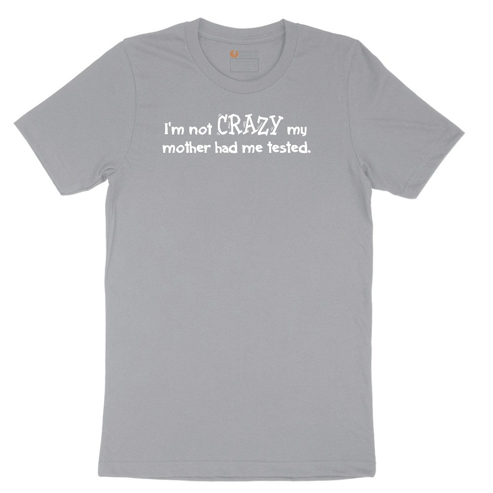 I'm Not Crazy My Mother Had Me Tested - Mens & Ladies T-Shirt Short Sleeve Tee - Athletic Heather Grey